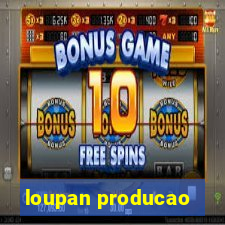 loupan producao